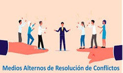 Medios Alternos de Resolución de Conflictos